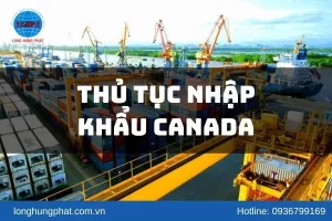 Thủ tục nhập khẩu Canada