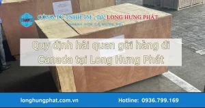 Quy định hải quan gửi hàng đi Canada tại Long Hưng Phát